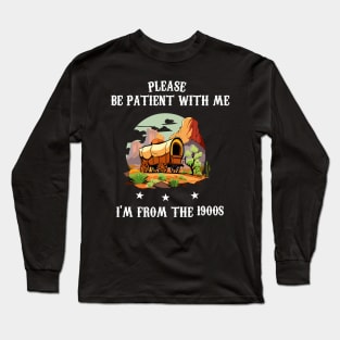 Please Be Patient With Me I'm From The 1900s Long Sleeve T-Shirt
